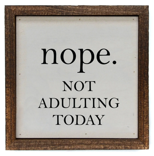 Nope. Not Adulting Today Sign